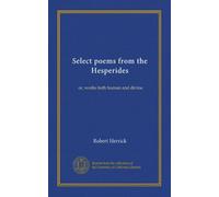 Select poems from the Hesperides: or, works both human and divine
