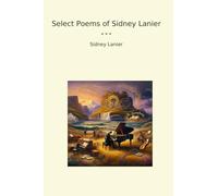 Select Poems of Sidney Lanier (Classic Books)