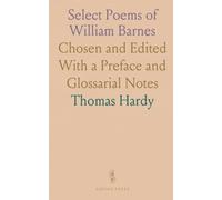 Select Poems of William Barnes: Chosen and Edited With a Preface and Glossarial Notes