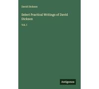 Select Practical Writings of David Dickson: Vol. I