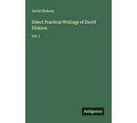 Select Practical Writings of David Dickson: Vol. I