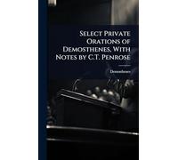 Select Private Orations of Demosthenes, With Notes by C.T. Penrose