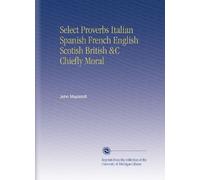 Select Proverbs Italian Spanish French English Scotish British &C Chiefly Moral
