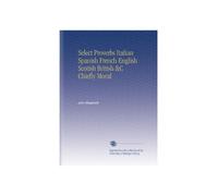 Select Proverbs Italian Spanish French English Scotish British &C Chiefly Moral