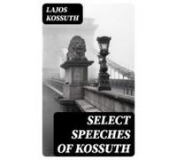 Select Speeches Of Kossuth (ebook)