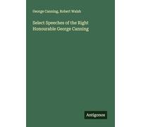 Select Speeches of the Right Honourable George Canning