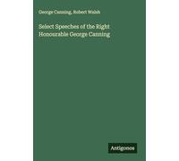 Select Speeches of the Right Honourable George Canning