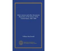 Select statutes and other documents illustrative of the history of the United States, 1861-1898