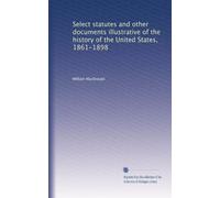 Select statutes and other documents illustrative of the history of the United States, 1861-1898