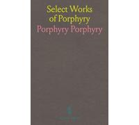 Select Works of Porphyry: On Abstinence from Animal Food, the Homeric Cave of the Nymphs, and Intelligible Natures