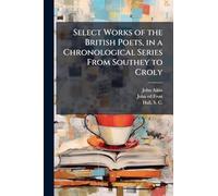 Select Works of the British Poets, in a Chronological Series From Southey to Croly