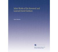 Select Works of the Reverend and Learned David Clarkson