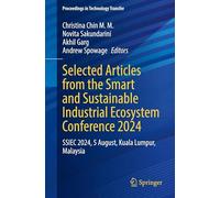 Selected Articles from the Smart and Sustainable Industrial Ecosystem Conference 2024: SSIEC 2024, 5 August, Kuala Lumpur, Malaysia (Proceedings in Technology Transfer)