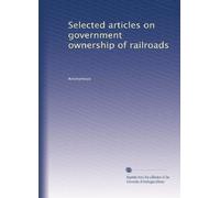 Selected articles on government ownership of railroads: Volume 2