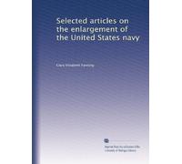 Selected articles on the enlargement of the United States navy
