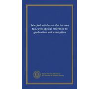 Selected articles on the income tax, with special reference to graduation and exemption