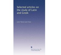 Selected articles on the study of Latin and Greek: Volume 2