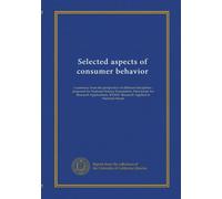Selected aspects of consumer behavior: a summary from the perspective of different disciplines : prepared for National Science Foundation, Directorate ... RANN--Research Applied to National Needs
