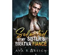 Selected by My Sister's Bratva Fiancé: An Arranged Marriage with Age Gap, Enemies to Lovers Sexting Mafia Romance (Bound by Sin)