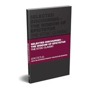 Epicteto – Discursos seleccionados – La sabiduría de Epicteto: El clásico estoico – Capstone Classics