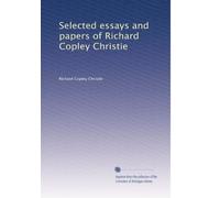 Selected essays and papers of Richard Copley Christie