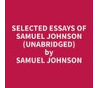 Selected Essays Of Samuel Johnson (Unabridged)