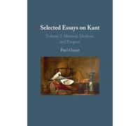 Selected Essays on Kant II: Volume 2: Method, Idealism, and Purpose