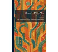 Selected Essays: With a Biographical Sketch of the Author by Henry Festing Jones