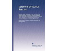 Selected Executive Session: Hearings of the Committee, 1943-50; volume IV: Foreign Economic Assistance Programs. hearings before the United States ... Congress, first session: Volume 1