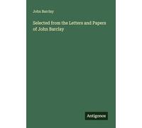 Selected from the Letters and Papers of John Barclay