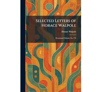 Selected Letters of Horace Walpole: Everyman's Library No. 775