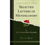 Selected Letters of Mendelssohn (Classic Reprint)