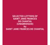 Selected Letters Of Saint Jane Frances De Chantal (unabridged) (audiol