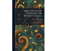 Selected List of Choruses for Women's Voices: Smith College Monographs