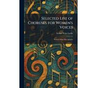Selected List of Choruses for Women's Voices: Smith College Monographs