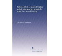 Selected list of United States public documents specially used in a small library