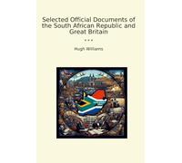 Selected Official Documents of the South African Republic and Great Britain (Classic Books)