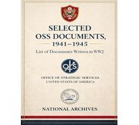 Selected OSS Documents, 1941-1945: List of Documents Written in WW2
