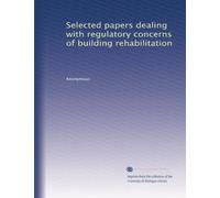 Selected papers dealing with regulatory concerns of building rehabilitation: Volume 1