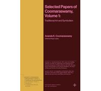 Selected Papers of Coomaraswamy, Volume 1: Traditional Art and Symbolism (Bollingen Recollections)