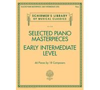 Selected Piano Masterpieces - Early Intermediate: 46 Pieces by 18 Composers (Schirmer's Library of Musical Classics, 2128)