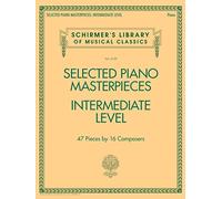 Selected Piano Masterpieces - Intermediate Level: 47 Pieces by 16 Composers (Schirmer's Library of Musical Classics, 2129)