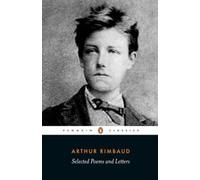 Selected Poems and Letters (Rimbaud, Arthur): Parallel Text Edition with Plain Prose Translations of EachPoem (Penguin Classics)