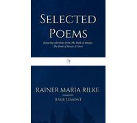 Selected Poems: featuring selections from The Book of Images, The Book of Hours & More