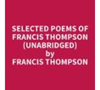 Selected Poems Of Francis Thompson (unabridged) (audiolibro)