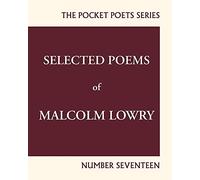 Selected Poems of Malcolm Lowry: City Lights Pocket Poets Number 17