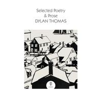 Selected Poetry & Prose: The Best of Dylan Thomas Including His Most Famous Verses and Short Stories (Collins Classics)