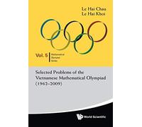Selected Problems Of The Vietnamese Mathematical Olympiad (1962-2009): 5 (Mathematical Olympiad Series)