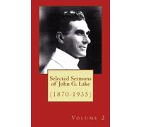 Selected Sermons of John G. Lake: Volume 2