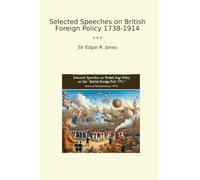 Selected Speeches on British Foreign Policy 1738-1914 (Classic Books)